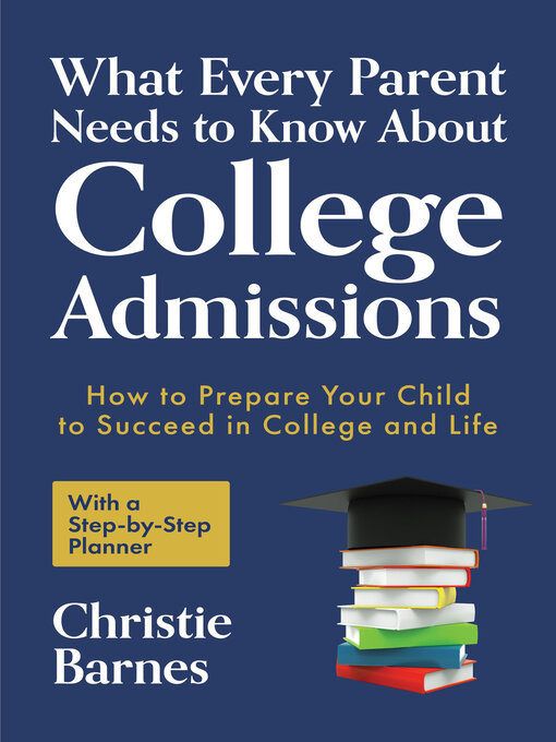 Title details for What Every Parent Needs to Know About College Admissions by Christie Barnes - Available